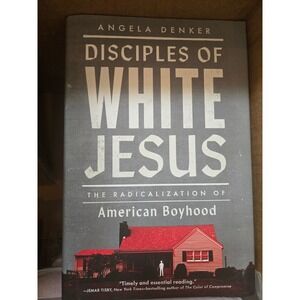 Disciples Of White Jesus The Radicalization Of American Boyhood By Angela Denker
